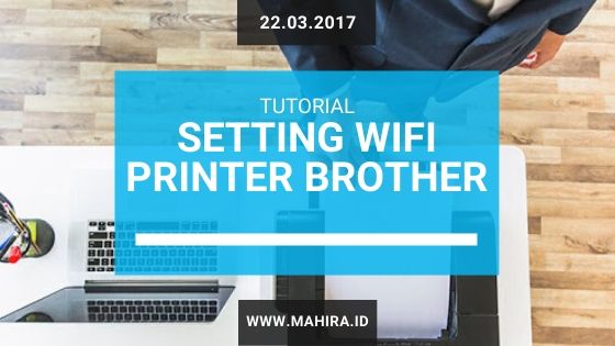 Cara Setting Wireless Printer Brother Mahir Tekno