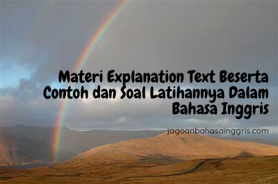 Materi Explanation Text Beserta Contoh dan Soal Latihannya Dalam Bahasa Inggris