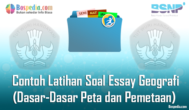 Lengkap Contoh Latihan Soal Essay Geografi Dasar Dasar Peta Dan Pemetaan Dan Kunci Jawaban Bospedia