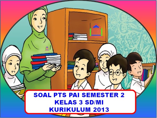 Contoh Soal Pts Uts Pai Kelas 3 Sd Mi Semester 2 Kurikulum 2013 Tahun 2019 2020 Ruang Pendidikanku