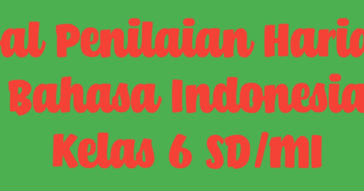 PENILAIAN HARIAN BAHASA INDONESIA (SOAL KELAS 6 SD/MI) - ADRIMUH