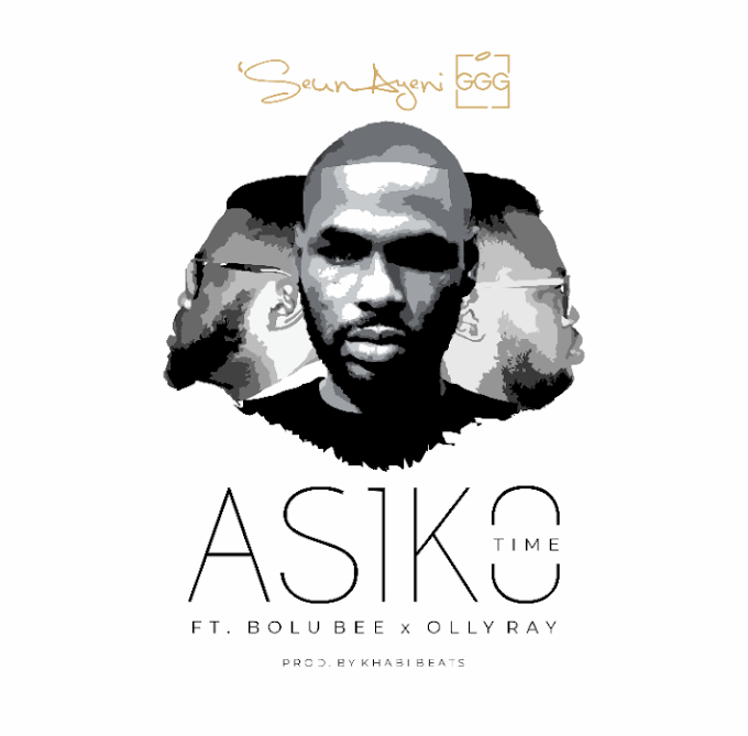 Music: Asiko (Time) by Seun Ayeni GGG ft. Bolu Bee & Olly Ray