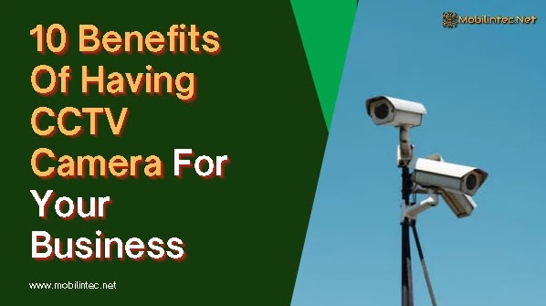 10 Benefits Of Having CCTV Camera For Your Business