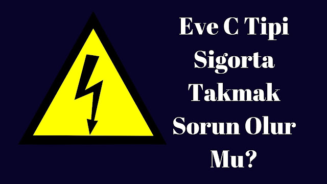 Eve C Tipi Sigorta Takmak Sorun Olur mu?