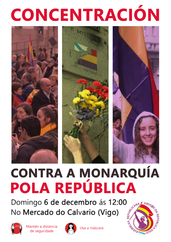 CONCENTRACIÓN POLA REPÚBLICA E CONTRA A MONARQUÍA DOMINGO 6 DE DECEMBRO ÁS 12:00 NO MERCADO DO CALVARIO (VIGO) CONCENTRACIÓN POLA REPÚBLICA E CONTRA A MONARQUÍA DOMINGO 6 DE DECEMBRO ÁS 12:00 NO MERCADO DO CALVARIO (VIGO)