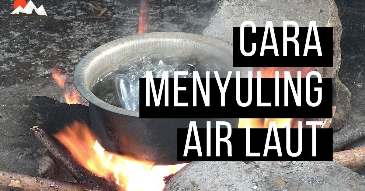 Cara Sederhana Menyuling Air Laut Untuk Survival Indonesia Survival Blog Belajar Bertahan Hidup Di Alam Bebas