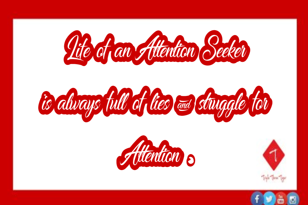 Triple Three Tiger Life Of Attention Seeker Quotes