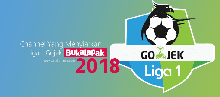 Channel Yang Menyiarkan Liga 1 2018 - Gojek Bukalapak