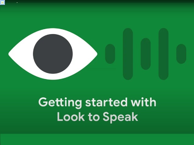 يتيح لك تطبيق Look to Speak التجريبي من Google التواصل بأعينك يتيح لك تطبيق Look to Speak التجريبي من Google التواصل بأعينك