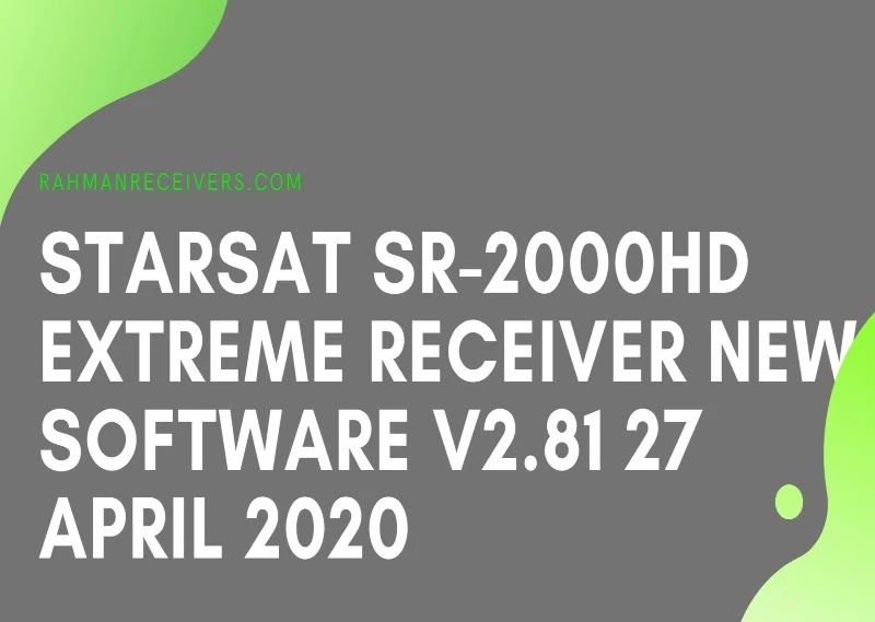 STARSAT SR-2000HD EXTREME RECEIVER NEW SOFTWARE V2.81 27 APRIL 2020 STARSAT SR-2000HD EXTREME RECEIVER NEW SOFTWARE V2.81 27 APRIL 2020