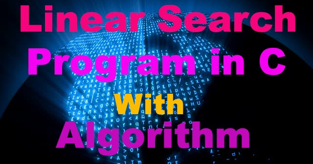 Linear Search Program in C || Algorithm of Linear Search