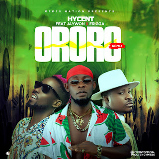 Hycent – Ororo (Remix) ft. Jaywon x Erigga