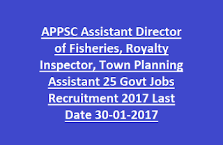 APPSC Assistant Director of Fisheries, Royalty Inspector, Town Planning Assistant 25 Govt Jobs Recruitment 2017 Last Date 30-01-2017