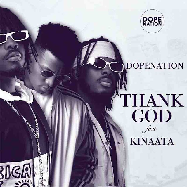 Dope Nation - Thank God Ft. Kofi Kinaata Official Video