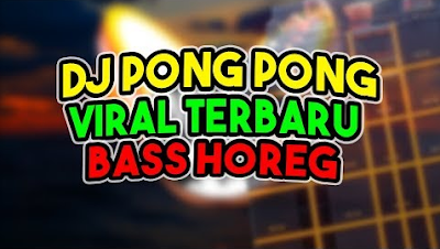 Lagu Dj Pong Pong ft Unity Full Bass Terbaru Free Download Mp3