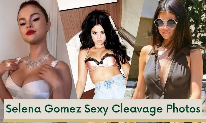 70+ Selena Gomez Sexy Boobs Cleavage Photos that will seduce you