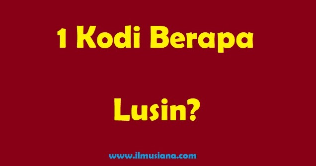 Jawaban 1 Kodi Berapa Lusin Cara Menghitung Ilmusiana