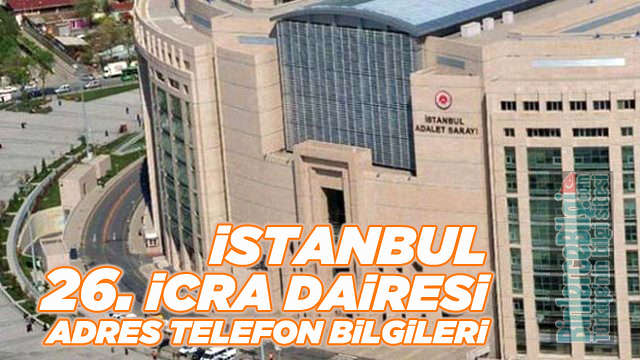 Istanbul 26 Icra Dairesi Mudurlugu Adresi Ve Telefon Numarasi