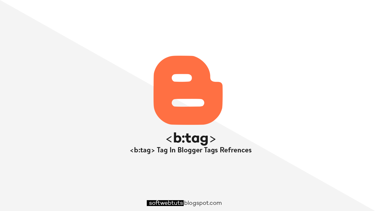 b:tag Tag - Blogger Tags References b:tag Tag - Blogger Tags References