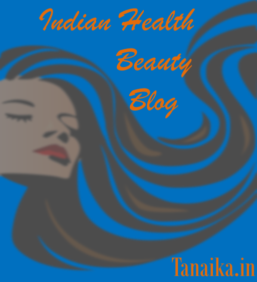Indian health and beauty Blog - Tanaika.in