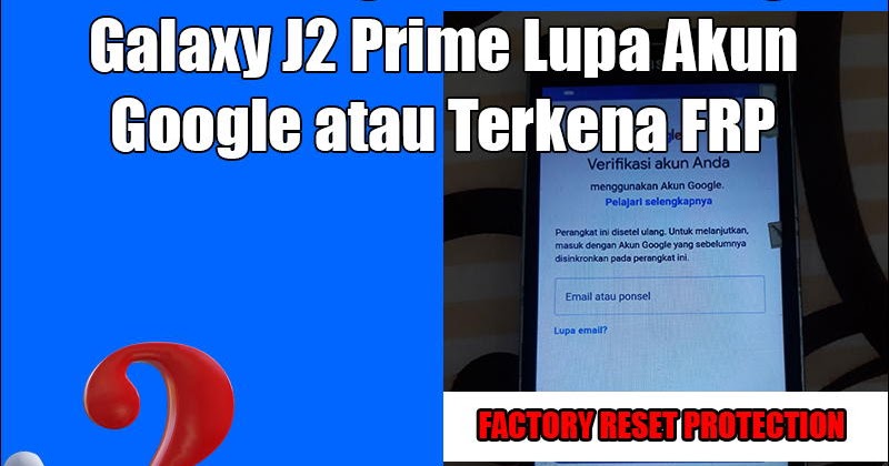 Cara Mengatasi Samsung Galaxy J2 Prime Lupa Akun Google