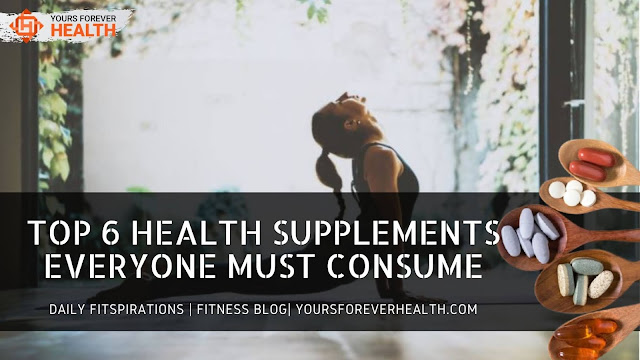 Top 6 Health Supplements Everyone Must Consume