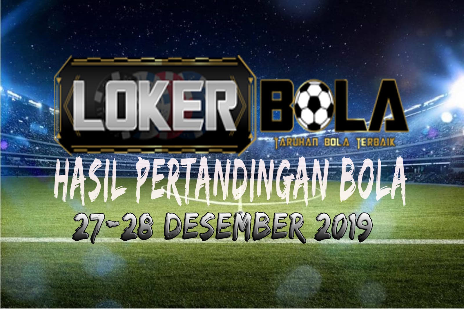 HASIL PERTANDINGAN BOLA 27 – 28 DESEMBER 2019