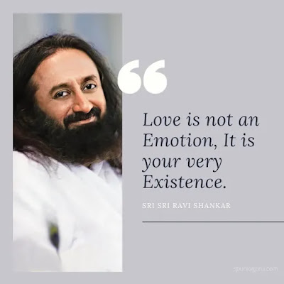 Love is not an emotion. It is your very existence.