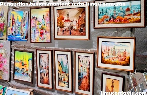 Sebutkan Dan Jelaskan Pengertian Tujuan Manfaat Serta Fungsi Pameran