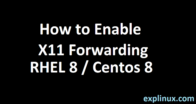 How To Enable X11 Forwarding in RHEL 8 / Centos 8