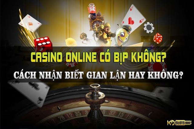 casino-online-co-bip-khong-cach-nhan-biet-gian-lan-hay-khong-casino-online-co-bip-khong-cach-nhan-biet-gian-lan-hay-khong-casino-online-co-bip-khong-cach-nhan-biet-gian-lan-hay-khong-1592833821.jpg