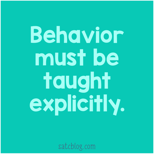 Behavior must be taught explicitly.