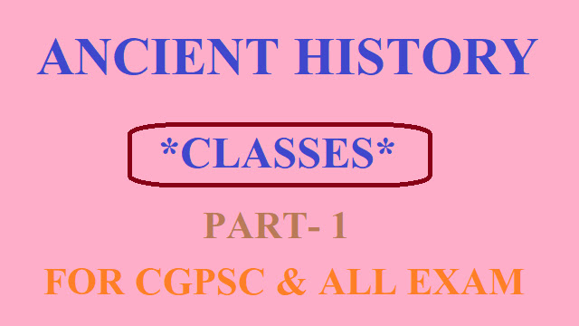 Ancient History for CGPSC Vyapam Exams Details Study Part 1