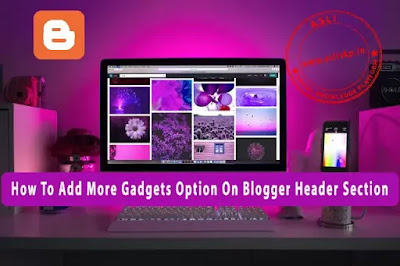 How To Add More Gadgets Option In Blogger Header Section