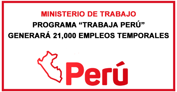 MINISTERIO DE TRABAJO: El Programa Trabaja Perú Generara 21,000 Empleos Temporales