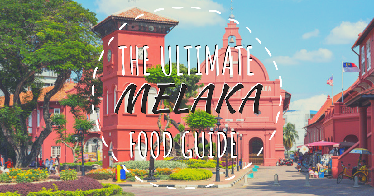 The Ultimate Melaka Food Guide: What To Eat In Melaka From Morning