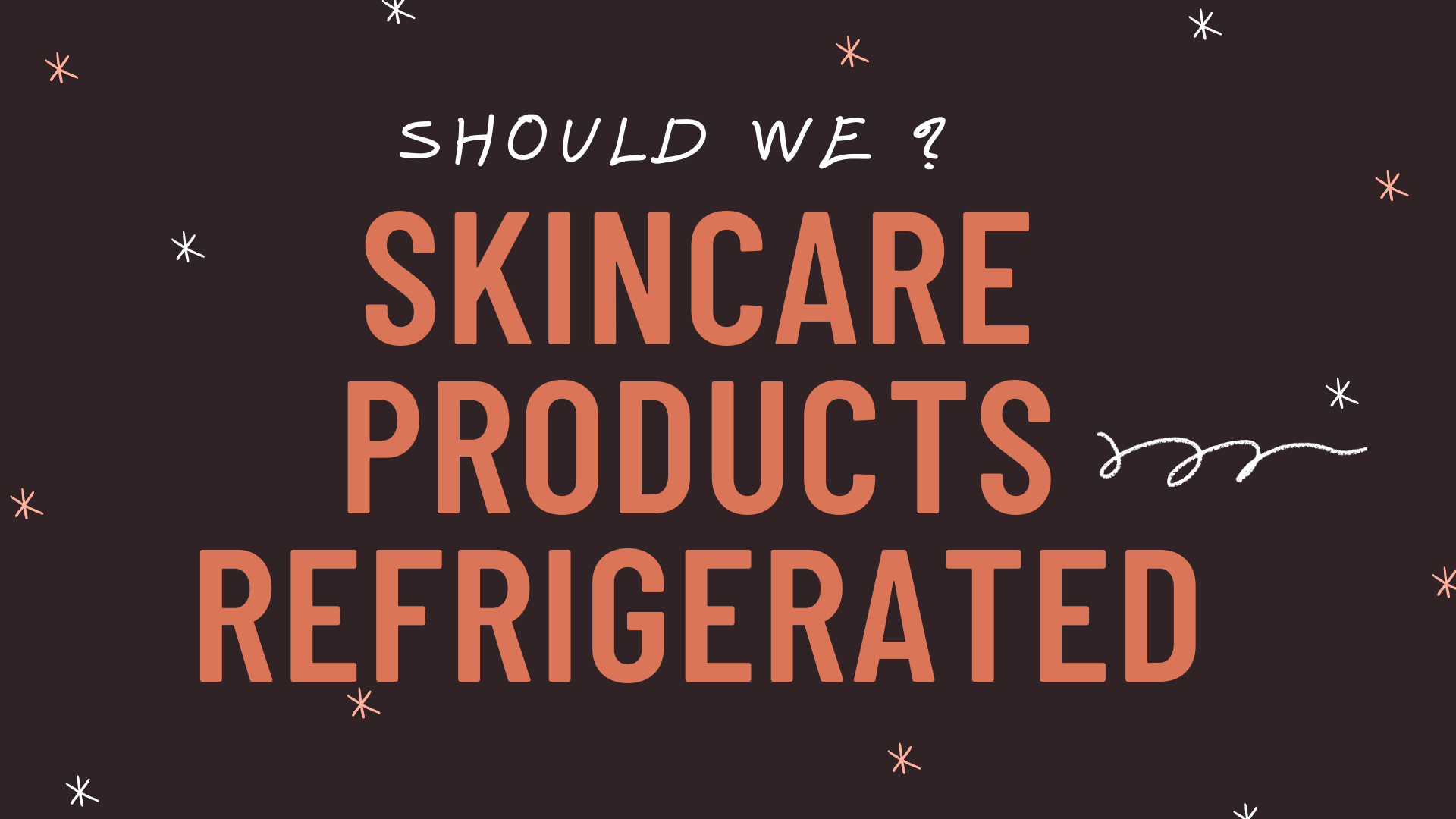 WHICH SKINCARE PRODUCTS SHOULD STAY IN THE REFRIGERATOR?HERE IS THE ANSWER