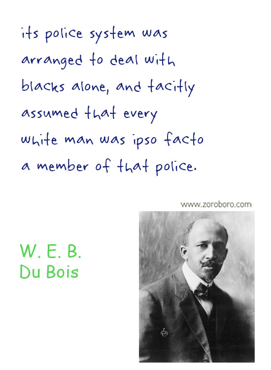 W.E.B. Du Bois Quotes. W.E.B. Du Bois Liberty Quotes, People, Law Quotes, Education Quotes. W.E.B. Du Bois Philosophy
