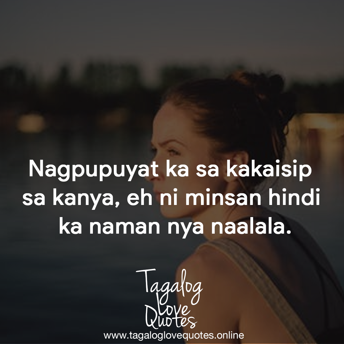 Nagpupuyat ka sa kakaisip  sa kanya