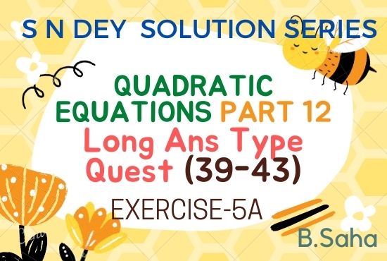 QUADRATIC EQUATIONS (Part-12) | S.N. Dey Math Solution Series
