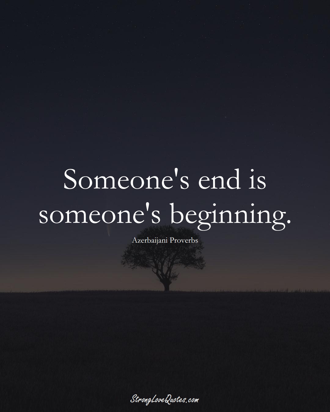 Someone's end is someone's beginning. (Azerbaijani Sayings);  #AsianSayings