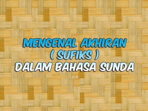 Jenis Jenis Dan Makna Akhiran Dalam Bahasa Sunda