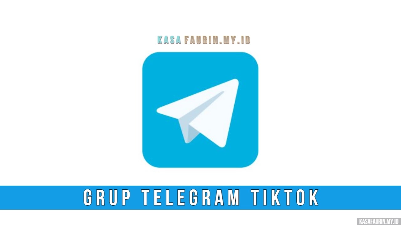 Grup Telegram Tiktok Viral, Link Grup Telegram Tiktok Terbaru