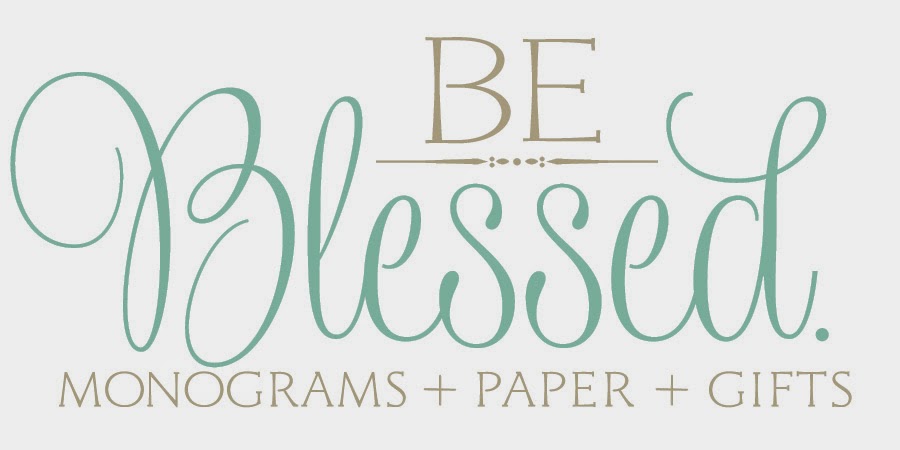Be Blessed. Monograms + Paper + Gifts