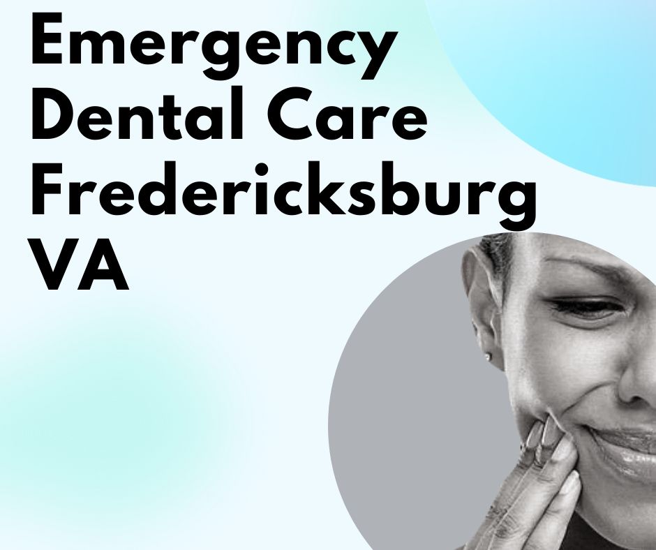 Get Emergency Dental Care Fredericksburg VA