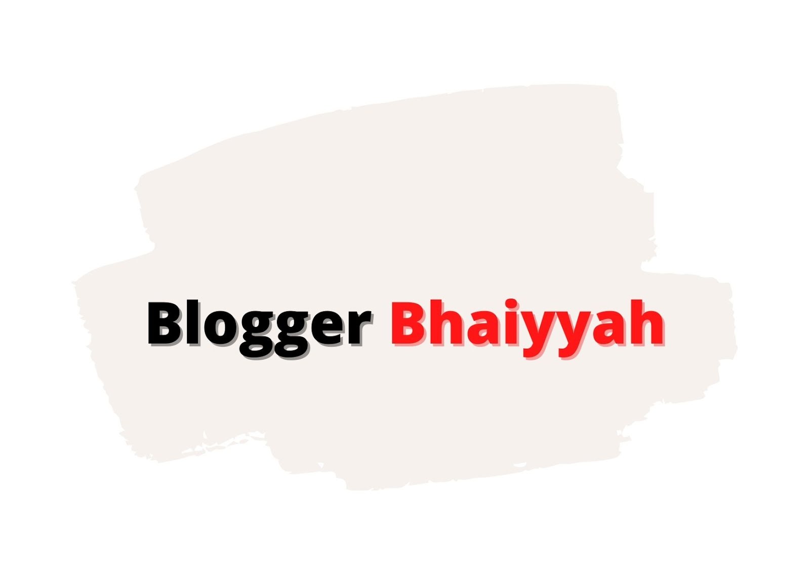 Blogger bhaiyyah