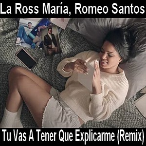 La Ross Maria, Romeo Santos - Tu Vas A Tener Que Explicarme (Remix)