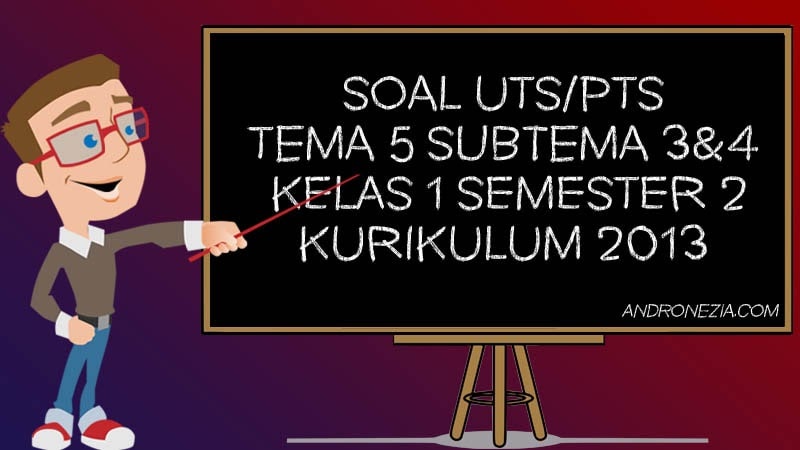 Soal UTS/PTS Tema 5 Subtema 3 &amp; 4 Kelas 1 Semester 2 Tahun