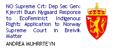 NO Supreme Crt: Dep Sec Gen: Kjersti Buun Nygaard Response to EcoFeminist Indigenous Rights Application to Norway Supreme Court in Breivik Matter