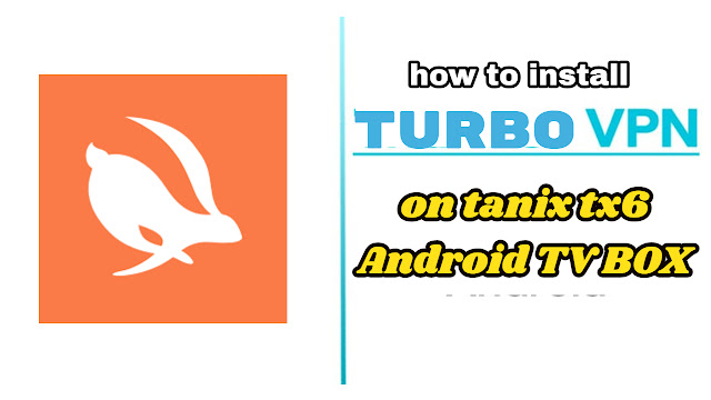 how to install turbo vpn on tanix tx6 Android TV BOX